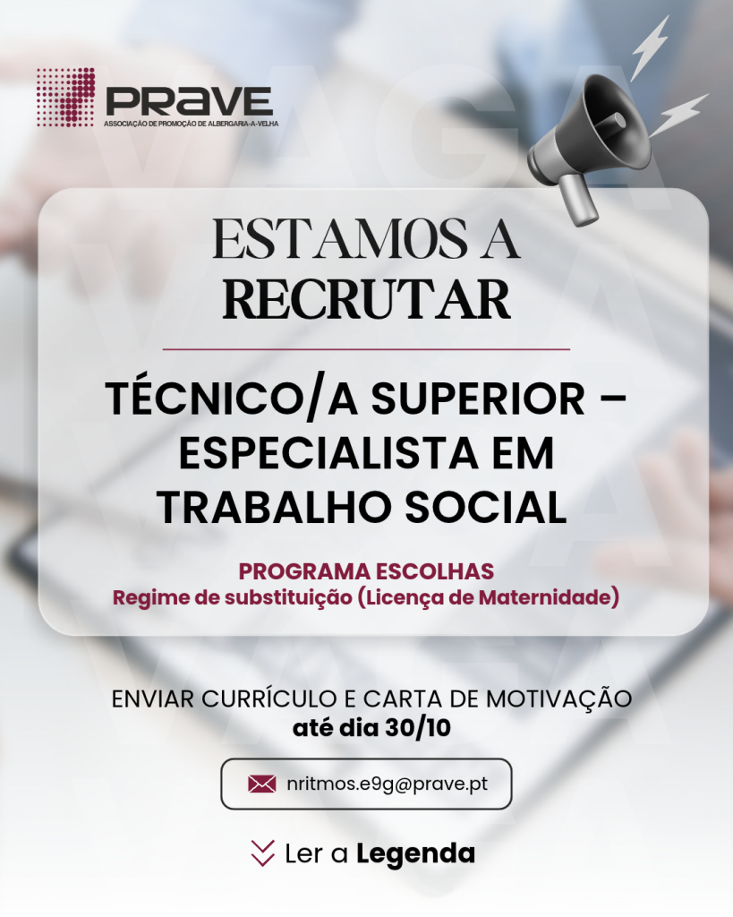 PRAVE está a recrutar Técnico/a Superior – Especialista em Trabalho Social, Programa Escolhas, em regime de substituição (licença de maternidade). Enviar currículo e carta de motivação até 30/10 para nritmos.e9g@prave.pt.
