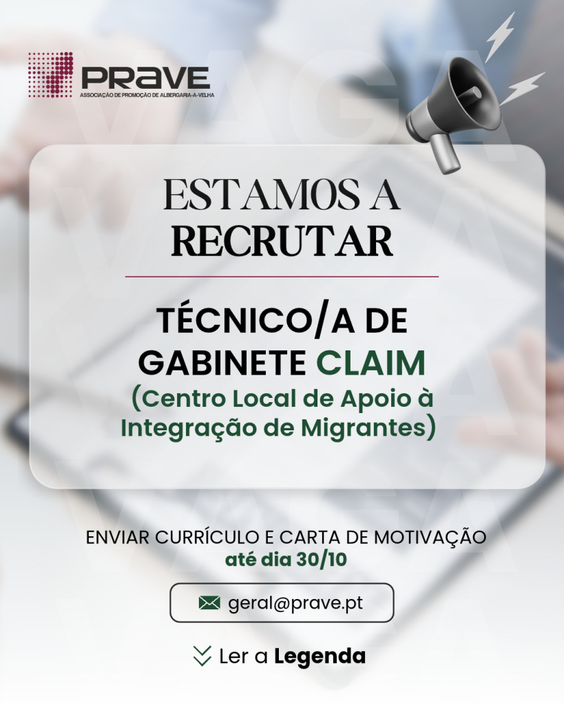 PRAVE está a recrutar Técnico/a de Gabinete CLAIM (Centro Local de Apoio à Integração de Migrantes). Enviar currículo e carta de motivação até 30/10 para geral@prave.pt.